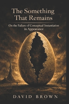 Paperback The Something That Remains: On the Failure of Conceptual Instantiation in Appearance Book