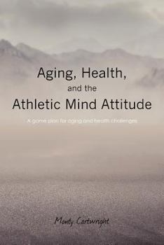 Paperback Aging, Health, and the Athletic Mind Attitude: A game plan for aging and health challenges Book