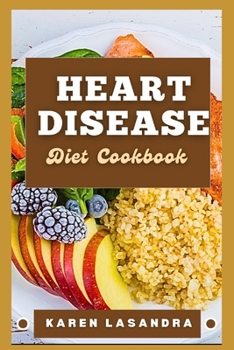 Heart Disease Diet Cookbook: Illustrated Guide To Disease-Specific Nutrition, Recipes, Substitutions, Allergy-Friendly Options, Meal Planning, Prep