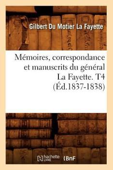 Paperback Mémoires, Correspondance Et Manuscrits Du Général La Fayette. T4 (Éd.1837-1838) [French] Book