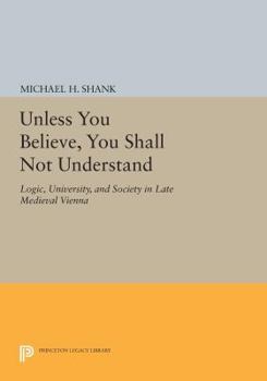 Paperback Unless You Believe, You Shall Not Understand: Logic, University, and Society in Late Medieval Vienna Book