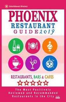 Paperback Phoenix Restaurant Guide 2019: Best Rated Restaurants in Phoenix, Arizona - 500 restaurants, bars and cafés recommended for visitors, 2019 Book