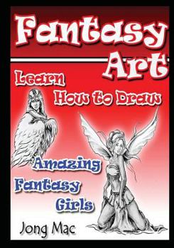Paperback Fantasy Art: Learn How to Draw Amazing Fantasy Girls Book