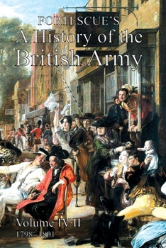 Fortescue's History of the British Army: Volume IV Part 2 - Book #4 of the A History of the British Army