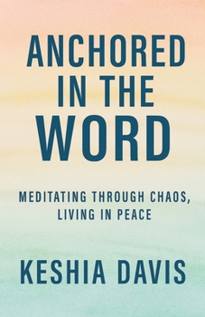 Paperback Anchored in the Word: Meditating Through Chaos, Living in Peace Book