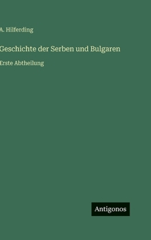 Hardcover Geschichte der Serben und Bulgaren: Erste Abtheilung [German] Book