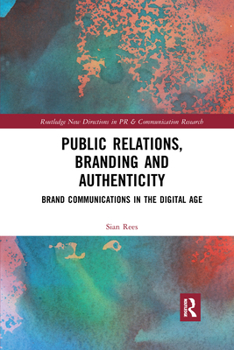 Paperback Public Relations, Branding and Authenticity: Brand Communications in the Digital Age Book