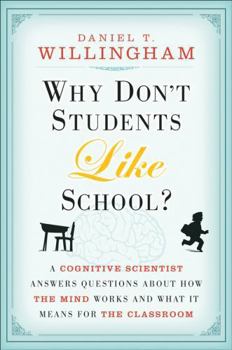 Hardcover Why Don't Students Like School?: A Cognitive Scientist Answers Questions about How the Mind Works and What It Means for Your Classroom Book