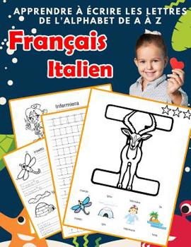 Paperback Apprendre à écrire les lettres de l'alphabet de A à Z Français Italien: Les 26 lettres mon imagier de l'alphabet French Italian pour K KS1 KS2 KS3 CP [French] Book