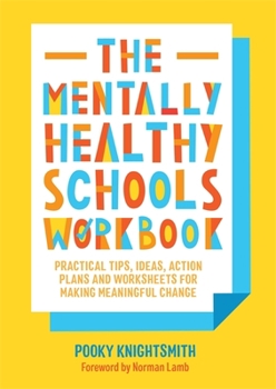 Paperback The Mentally Healthy Schools Workbook: Practical Tips, Ideas, Action Plans and Worksheets for Making Meaningful Change Book