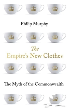 Hardcover The Empire's New Clothes: The Myth of the Commonwealth Book