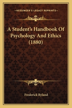 A Student's Handbook of Psychology and Ethics: Designed Chiefly for the London B.A. and B.SC