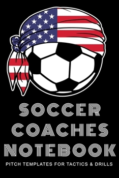 Paperback Soccer Coaches Notebook: Pitch Templates for Tactics and Drills Book