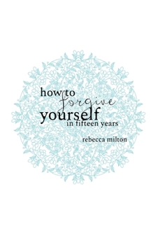 Paperback How to Forgive Yourself in Fifteen Years Book
