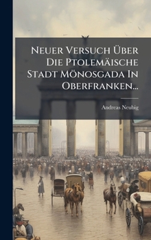 Hardcover Neuer Versuch Ã&#156;ber Die Ptolemäische Stadt Mönosgada In Oberfranken... [German] Book