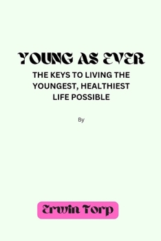Paperback Young as Ever: The keys to Living the Youngest, Healthiest Life Possible. Book