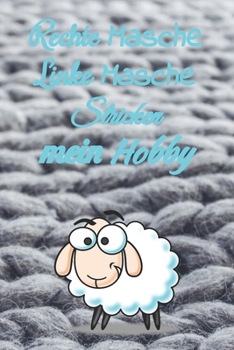 Rechte Masche Linke Masche Stricken mein Hobby: Notizbuch zum Einschreiben mit Platz für Maße, Skizzen, Notizen und Fotos der Strick-Projekte (German Edition)