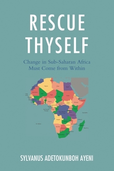 Paperback Rescue Thyself: Change In Sub-Saharan Africa Must Come from Within Book