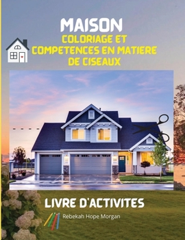 Maison Coloriage et compétences en matière de ciseaux Livre d'activités: Pages officielles à colorier et à découper avec des maisons pour les enfants ... dessins d'architecture dét
