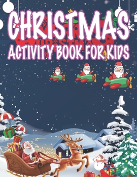 Christmas Activity book For Kids: Fun Children’s Christmas Gift or Present for Toddlers & Kids - 50 Beautiful Pages to Color with Santa Claus, Reindeer, Snowmen & More!