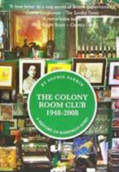 Hardcover The Colony Room Club 1948-2008: A History of Bohemian Soho Book