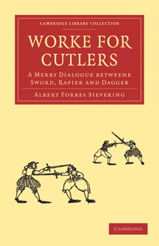 Paperback Worke for Cutlers: A Merry Dialogue Betweene Sword, Rapier and Dagger Book