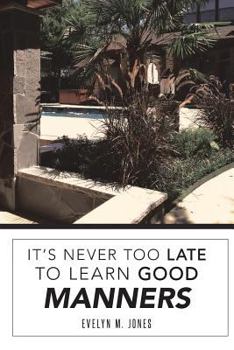 Paperback It's Never Too Late To Learn Good Manners Book