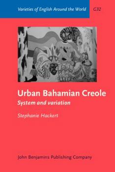 Urban Bahamian Creole: System And Variation (Varieties of English Around the World General Series) - Book  of the Varieties of English Around the World