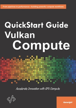 Paperback QuickStart Guide to Vulkan Compute: Accelerate Innovation with GPU Compute Book