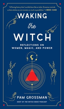 Hardcover Waking the Witch: Reflections on Women, Magic, and Power Book