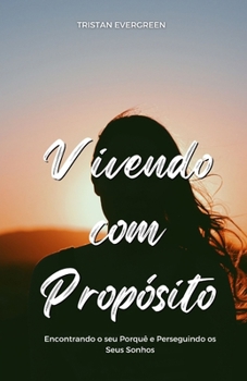 Paperback Vivendo com Propósito: Encontrando o seu Porquê e Perseguindo os Seus Sonhos [Portuguese] Book