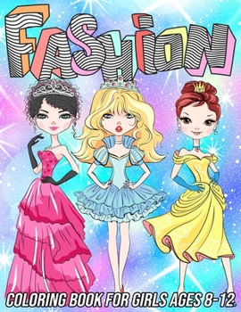 Paperback Fashion Coloring Book for Girls Ages 8-12: Fun and Beauty Coloring Pages for Girls and Kids with Gorgeous Fashion Style & Other Cute Designs Book