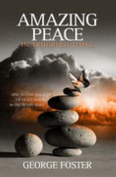 Paperback Amazing Peace in Troubled Times: How to Find and Keep the Peace of God in Uncertain Times Book