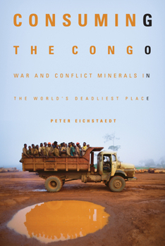 Paperback Consuming the Congo: War and Conflict Minerals in the World's Deadliest Place Book