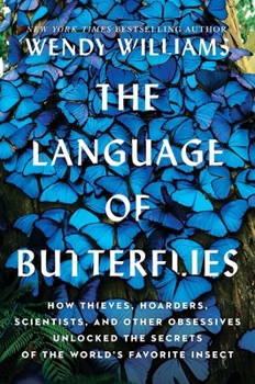 Hardcover The Language of Butterflies: How Thieves, Hoarders, Scientists, and Other Obsessives Unlocked the Secrets of the World's Favorite Insect Book