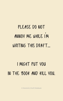 Please do not annoy me while i'm writing this draft...: Notebook For Novel Draft - Gifts for Writers, Aspiring & Upcoming Authors & Creative Writing Students