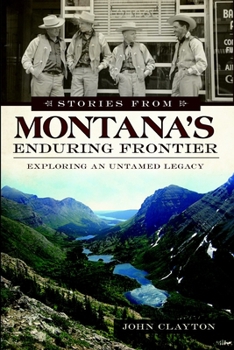 Paperback Stories from Montana's Enduring Frontier: Exploring an Untamed Legacy Book