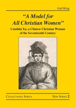 Paperback "A Model for All Christian Women": Candida Xu, a Chinese Christian Woman of the Seventeenth Century Book