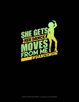 Paperback She Gets Her Moves From Me #DanceMom: Graph Paper Notebook - 0.25 Inch (1/4") Squares Book