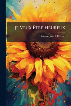Paperback Je Veux Être Heureux: Entretiens Familiers... [French] Book
