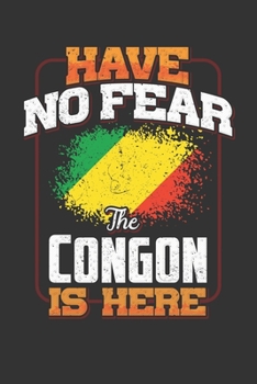 Have No Fear The Congon Is Here: Congon Notebook Journal 6x9 Personalized Customized Gift For Republic Of The Congo Student Teacher Proffesor Or for Someone in the Republic Of The Congo Field