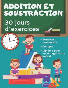 Paperback Addition et Soustraction 30 jours d'exercices: Problèmes À Résoudre CE1 à partir de 6 Ans - Additifs, Soustractifs, Exercices Ludiques + Corrigés - Mé [French] Book