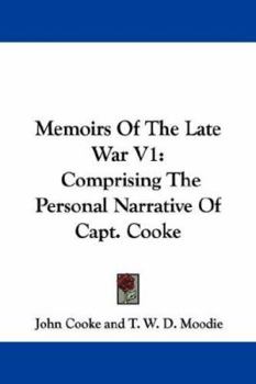 Paperback Memoirs Of The Late War V1: Comprising The Personal Narrative Of Capt. Cooke Book