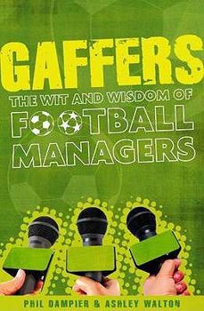 Hardcover Gaffers: The Wit and Wisdom of Football Managers. Compiled by Phil Dampier and Ashley Walton Book