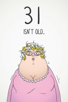 Paperback 31 Isn't Old...: Funny Women's Sarcastic 31st Birthday Card 122 Page Journal Gift. First Page Punchline Reads: "...It's Fucking Ancient Book