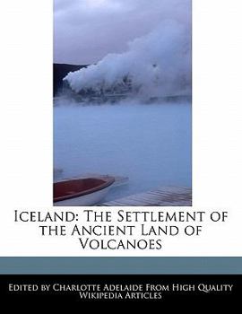 Iceland : The Settlement of the Ancient Land of Volcanoes