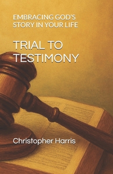 Paperback Trial to Testimony: Embracing God's Story in Your Life Book