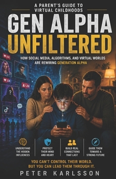 Paperback Gen Alpha Unfiltered: A Parent's Guide to Virtual Childhoods Book