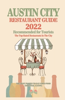 Austin City Restaurant Guide 2022: Top-Rated Restaurants in the City of Austin, Texas - Recommended For Visitors and Tourist, City Restaurant Guide 2022