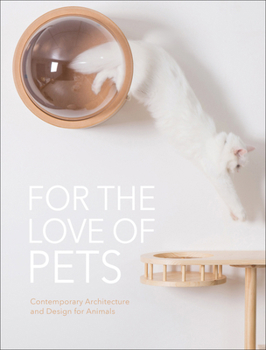 Paperback For the Love of Pets: Contemporary Architecture and Design for Animals Book